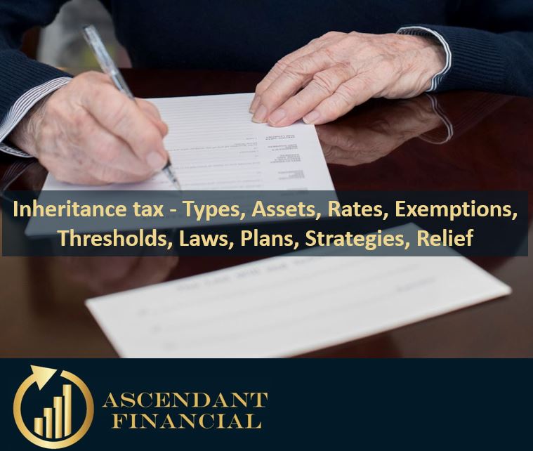 Inheritance tax - Types, Assets, Rates, Exemptions, Thresholds, Laws, Plans, Strategies, Relief
