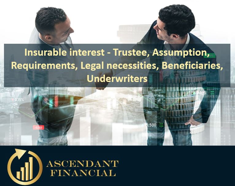 Insurable interest - Trustee, Assumption, Requirements, Legal necessities, Beneficiaries, Underwriters